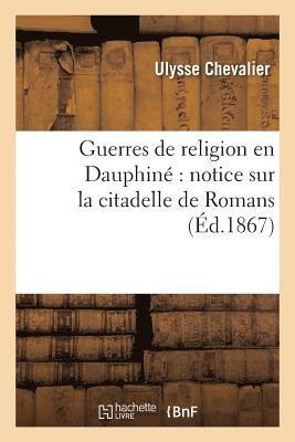 Ulysse Chevalier - Guerres de Religion En Dauphiné Notice Sur La Citadelle de Romans, Häftad