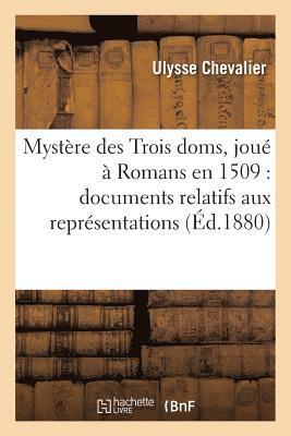 Ulysse Chevalier - Mystère Des Trois Doms, Joué À Romans En 1509: Documents Relatifs Aux Représentations Théâtrales, Häftad