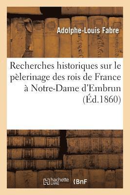 Marc André Fabre - Recherches Historiques Sur Le Pèlerinage Des Rois de France À Notre-Dame d'Embrun, Häftad. Tillgänglighet: Lägg i varukorg