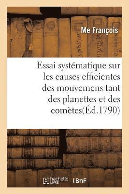 François - Essai Systématique Sur Les Causes Efficientes Des Mouvemens Tant Des Planettes Et Des Comètes, Häftad