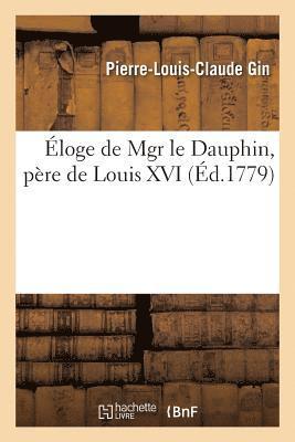 Pierre-Louis-Claude Gin - Éloge de Mgr Le Dauphin, Père de Louis XVI, Häftad. Tillgänglighet: Lägg i varukorg