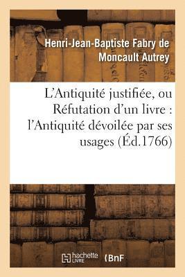 Henri-Jean-Baptiste Fabry de Moncault Autrey - L'Antiquité Justifiée, Ou Réfutation d'Un Livre Qui a Pour Titre, Häftad