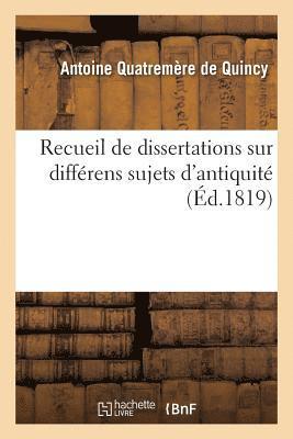 Antoine Chrysosto Quatremère de Quincy - Recueil de Dissertations Sur Différens Sujets d'Antiquité, Häftad