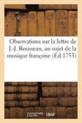 Observations Sur La Lettre de J.-J. Rousseau, Au Sujet de la Musique Franoise