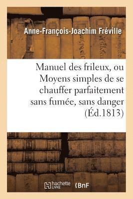Manuel des frileux, ou Moyens simples de se chauffer parfaitement sans fumée,