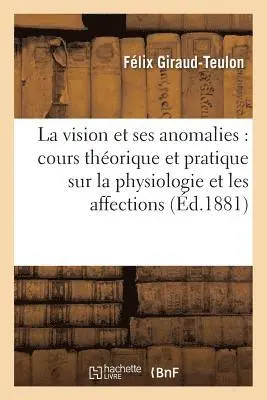 Félix Giraud-Teulon - vision et ses anomalies cours théorique et pratique sur la physiologie, Häftad. Tillgänglighet: Lägg i varukorg