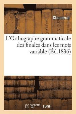L'Orthographe Grammaticale Des Finales Dans Les Mots Variables