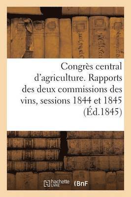Congrès central d'agriculture. Rapports des deux commissions des vins,