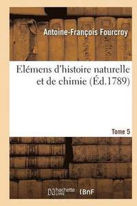 Elemens d'Histoire Naturelle Et de Chimie. Tome 5