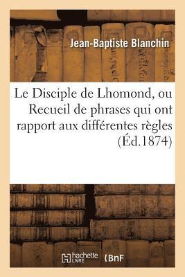 Le Disciple de Lhomond, Ou Recueil de Phrases Qui Ont Rapport Aux Différentes Règles
