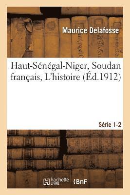 Maurice Delafosse - Haut-Sénégal-Niger Soudan Français. l'Histoire Série 1-2, Häftad