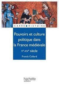 Franck Collard - Pouvoirs et culture politique dans la France médiévale - Ve à XVe siècle: Ve - XVe siècle, Häftad