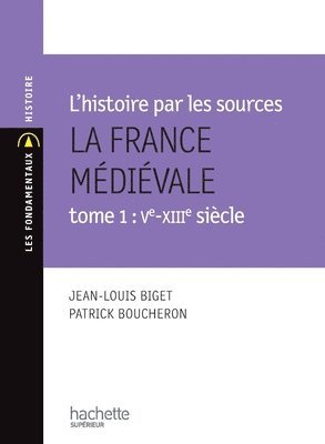 Patrick Boucheron, Jean-Louis Biget - La France médiévale VIe-XIIe siècle: Tome 1 - Vie - XIIe siècle, Häftad