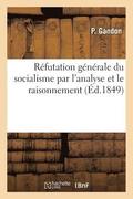 Réfutation Générale Du Socialisme Par l'Analyse Et Le Raisonnement