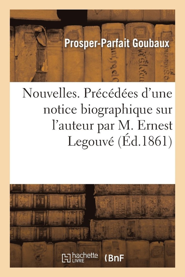 Prosper-Parfait Goubaux - Nouvelles. Précédées d'Une Notice Biographique Sur l'Auteur Par M. Ernest Legouvé, Häftad. Tillgänglighet: Lägg i varukorg