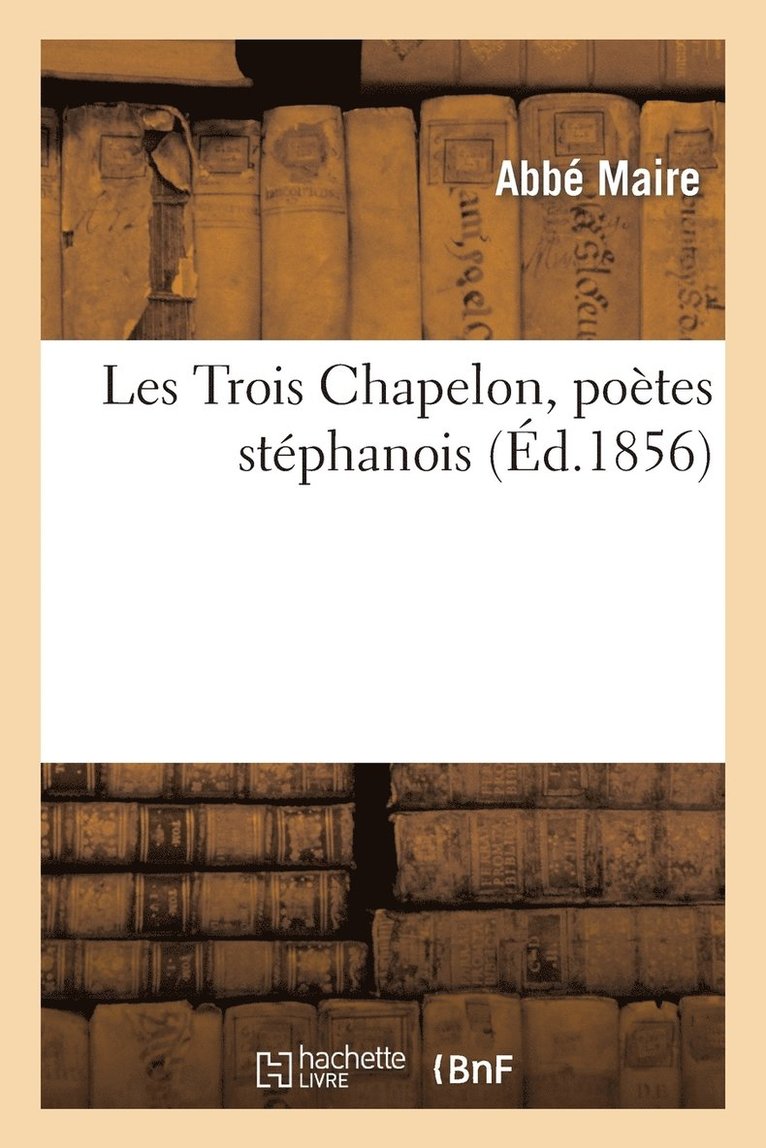 Jean-Antoine de la Tour-Varan - Les Trois Chapelon, Poètes Stéphanois, Häftad