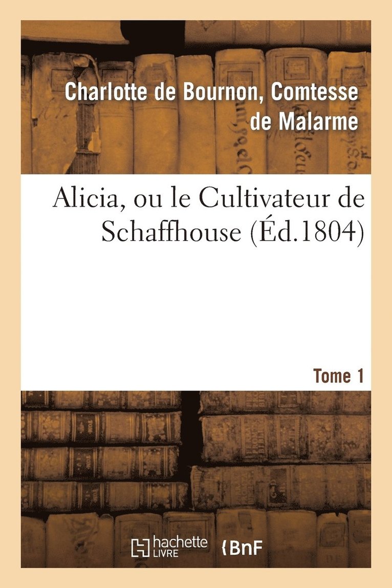 de Malarme-C - Alicia, Ou Le Cultivateur de Schaffhouse. Tome 1, Häftad