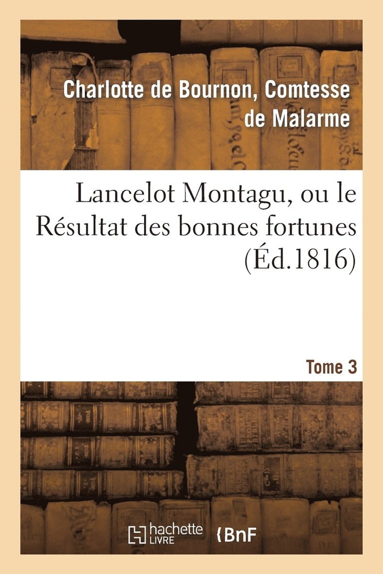 de Malarme-C - Lancelot Montagu, Ou Le Résultat Des Bonnes Fortunes. Tome 3, Häftad