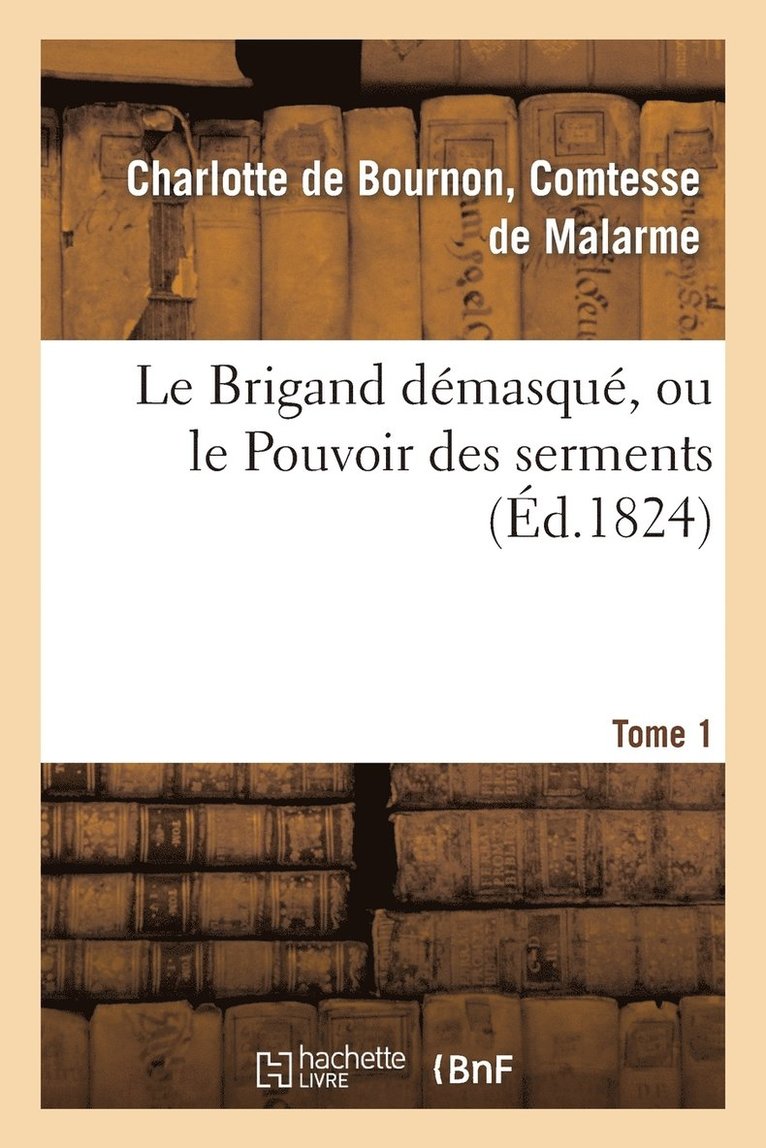 de Malarme-C - Le Brigand Démasqué, Ou Le Pouvoir Des Serments. Tome 1, Häftad