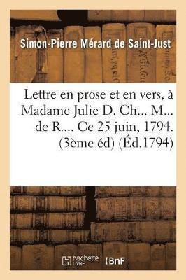 Merard de Saint-Just-S-P - Lettre En Prose Et En Vers, À Madame Julie D. Ch... M... de R.... CE 25 Juin, 1794. 3ème Édition, Häftad