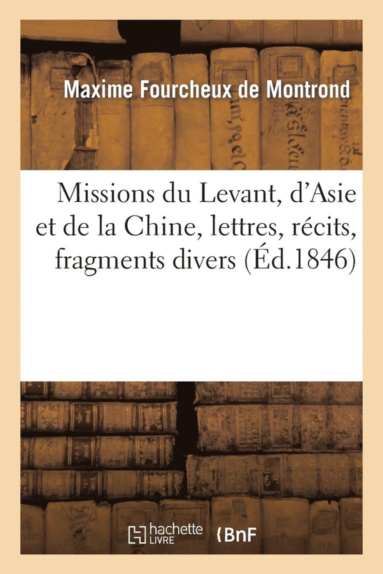 de Montrond-M - Missions Du Levant, d'Asie Et de la Chine, Lettres, Récits, Fragments Divers, Häftad