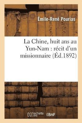 Pourias-E-R - La Chine, Huit ANS Au Yun-Nam: Récit d'Un Missionnaire, Häftad