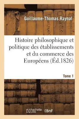 Guillaume Thomas Francois Raynal - Histoire philosophique et politique des établissemens et du commerce des Européens. Tome 1, Häftad. Tillgänglighet: Lägg i varukorg