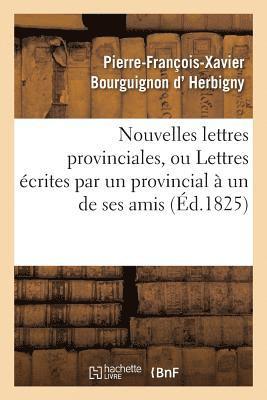 D Herbigny-P-F-X - Nouvelles Lettres Provinciales, Ou Lettres Écrites Par Un Provincial À Un de Ses Amis, Häftad