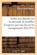 Lettre Aux Deputes Sur La Necessite de Modifier d'Urgence Par Une Loi Sur Les Arrangements