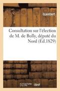 Consultation Sur l'�lection de M. de Bully, D�put� Du Nord
