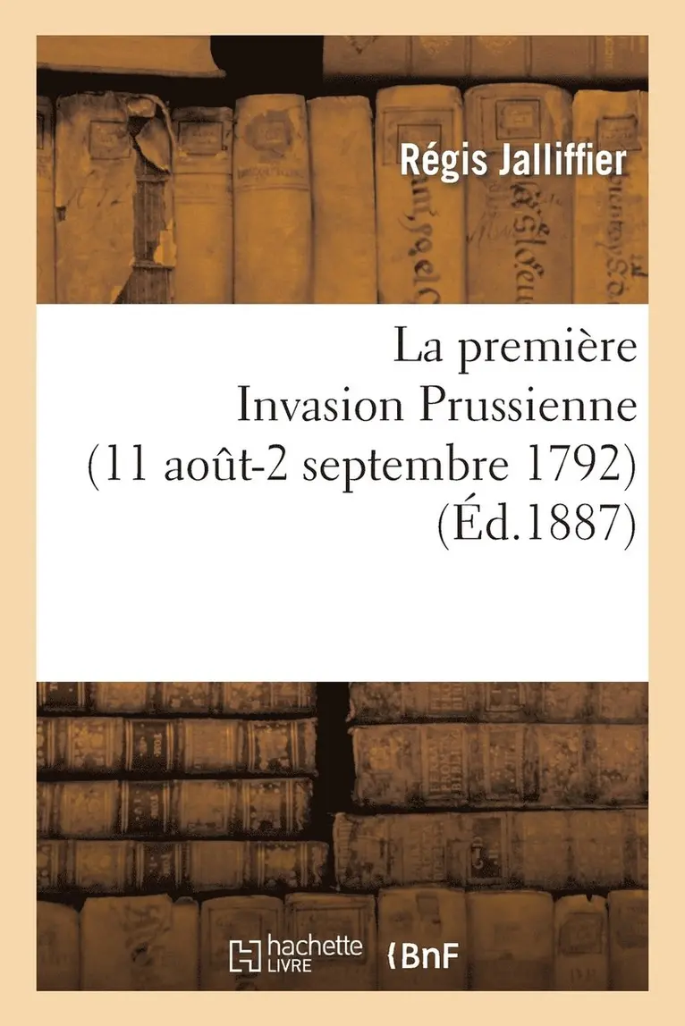 Régis Jalliffier - La Première Invasion Prussienne (11 Août-2 Septembre 1792), Häftad. Tillgänglighet: Lägg i varukorg