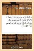 Observations Au Sujet Des Chemins de Fer d'Intrt Gnral Et Local Et Des Lois