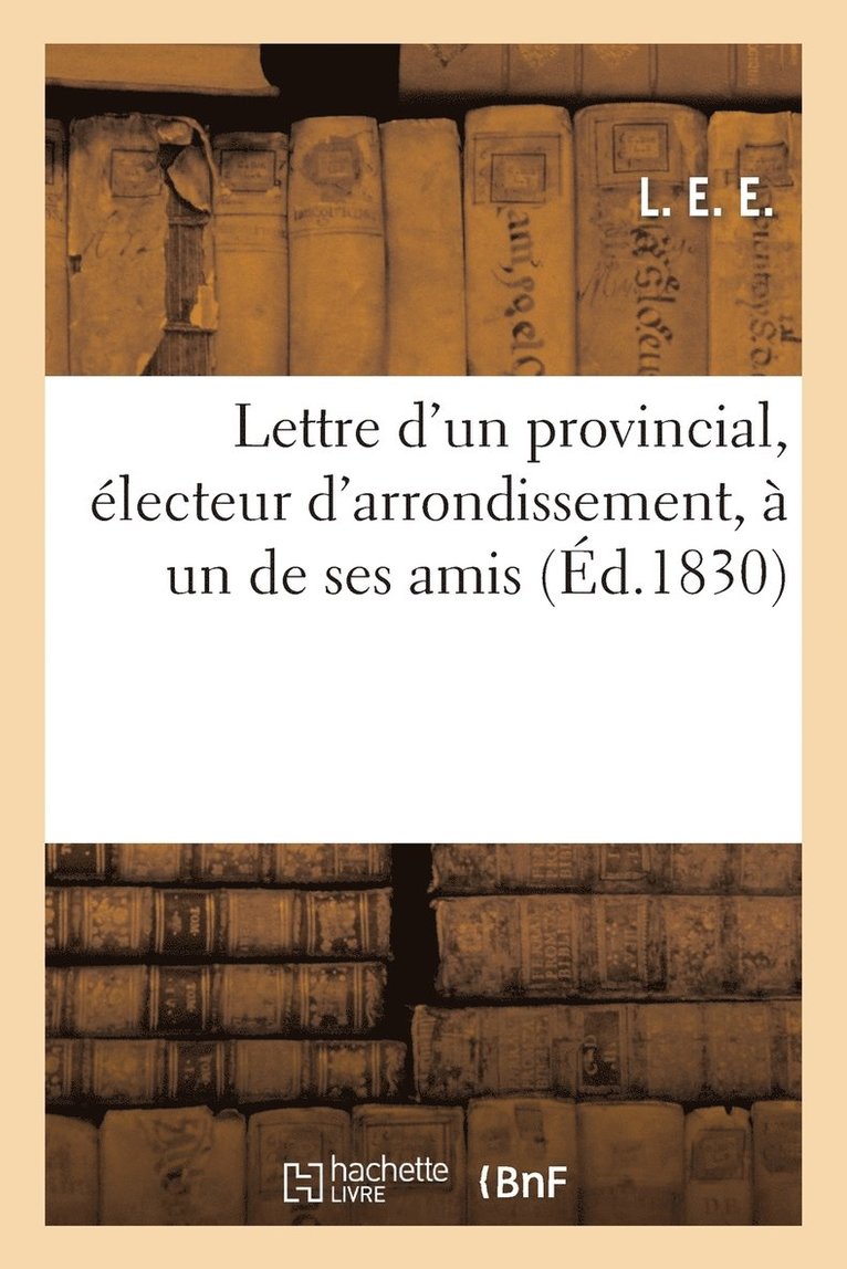 L E E - Lettre d'Un Provincial, Électeur d'Arrondissement, À Un de Ses Amis, Häftad. Tillgänglighet: Lägg i varukorg