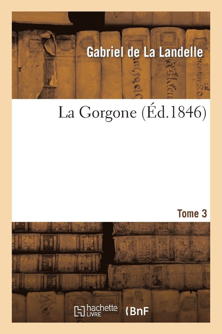 Gabriel de la Landelle - Gorgone. Tome 3, Häftad. Tillgänglighet: Lägg i varukorg