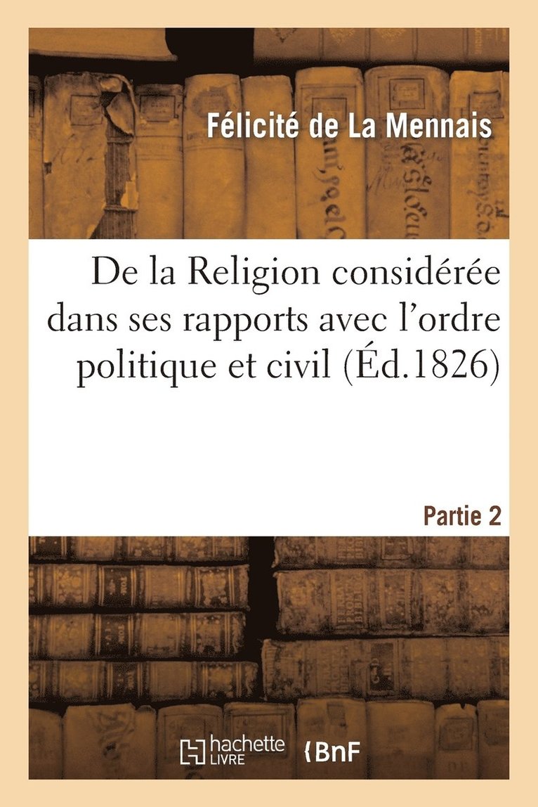 Félicité de La Mennais - de la Religion Considérée Dans Ses Rapports Avec l'Ordre Politique Et Civil. 2e Partie, Häftad. Tillgänglighet: Lägg i varukorg