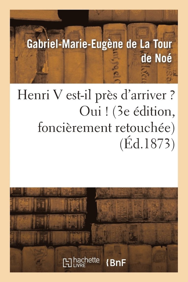 de la Tour de Noe-G-M-E - Henri V Est-Il Près d'Arriver ? Oui ! (3e Édition, Foncièrement Retouchée), Häftad