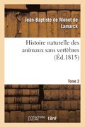 Histoire Naturelle Des Animaux Sans Vert�bres. Tome 2