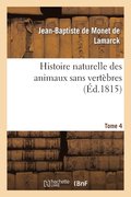 Histoire Naturelle Des Animaux Sans Vert�bres. Tome 4