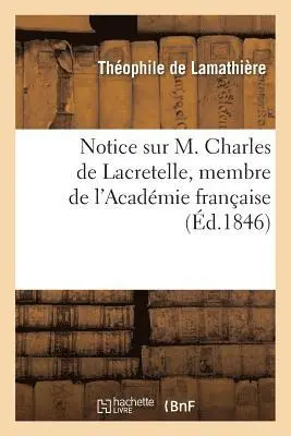 Théophile de Lamathière, Louis Tisseron - Notice Sur M. Charles de Lacretelle, Membre de l'Académie Française, Häftad. Tillgänglighet: Lägg i varukorg