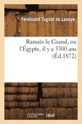 Ramses Le Grand, Ou l'Egypte, Il Y a 3300 ANS
