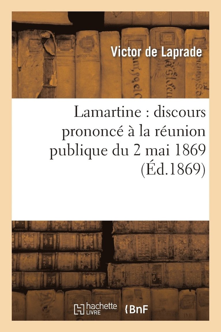Victor de Laprade - Lamartine: Discours Prononcé À La Réunion Publique Du 2 Mai 1869, Au Profit de la Souscription, Häftad