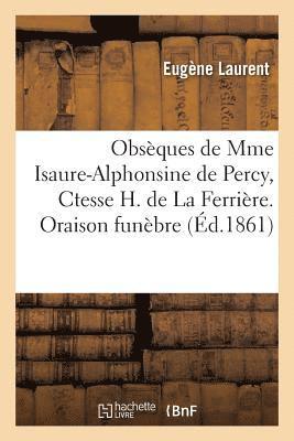 Eugène Laurent - Obsèques de Mme Isaure-Alphonsine de Percy, Ctesse H. de la Ferrière. Oraison Funèbre, Häftad