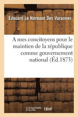 Édouard Le Normant Des Varannes - A mes concitoyens pour le maintien de la république comme gouvernement national, Häftad. Tillgänglighet: Lägg i varukorg