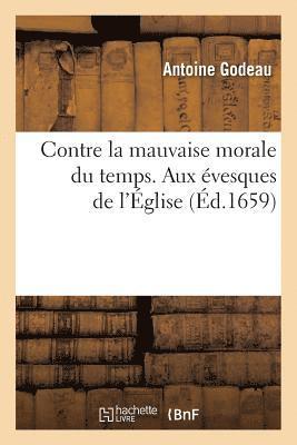 Antoine Godeau - Contre La Mauvaise Morale Du Temps. Aux Évesques de l'Église, Häftad