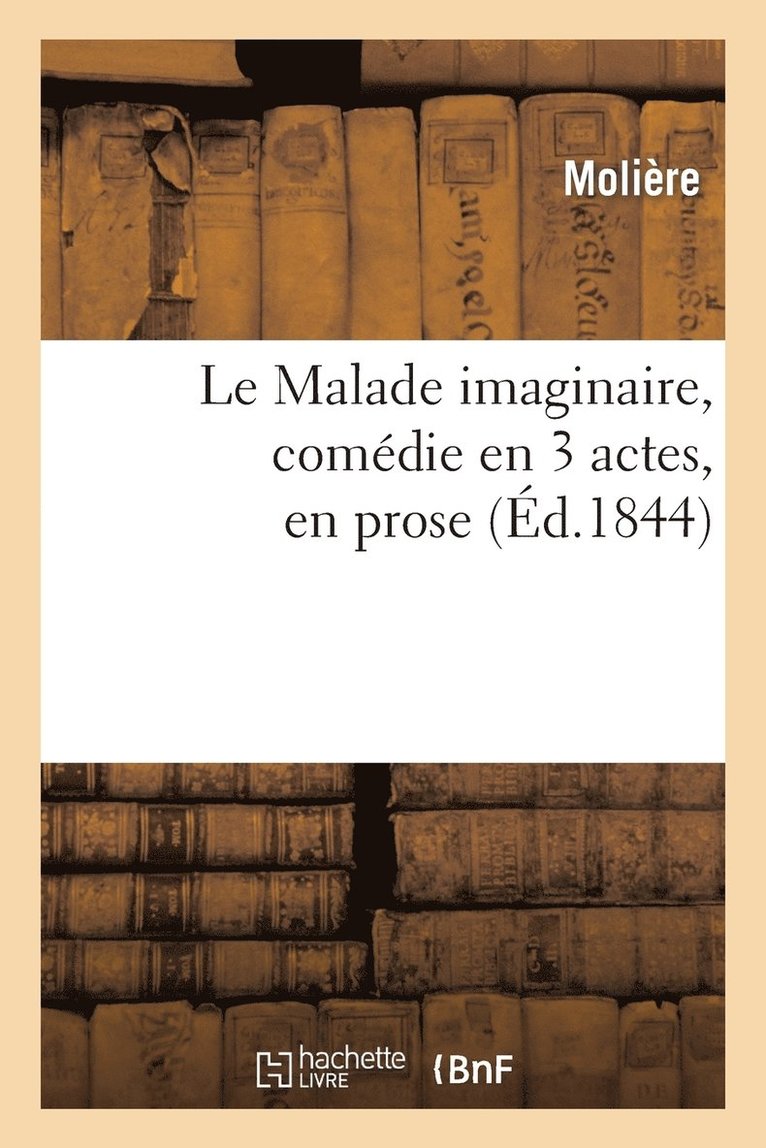 Jean-Baptiste Molière (Poquelin Dit) - Le Malade Imaginaire, Comédie En 3 Actes, En Prose, Häftad