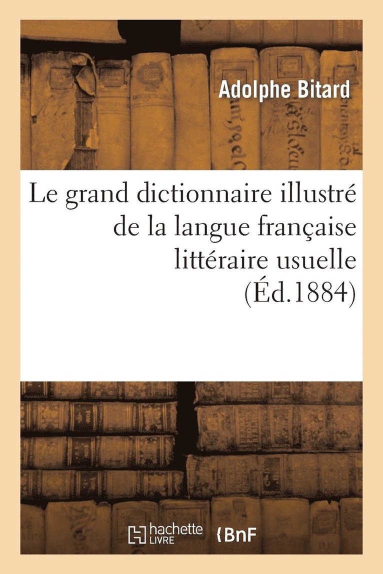 grand dictionnaire illustré de la langue française littéraire usuelle et fantaisiste