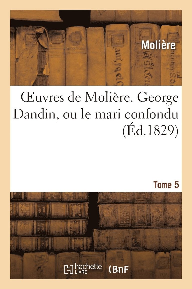 Jean-Baptiste Molière (Poquelin Dit) - Oeuvres de Molière. Tome 5 George Dandin, Ou Le Mari Confiondu, Häftad. Tillgänglighet: Lägg i varukorg