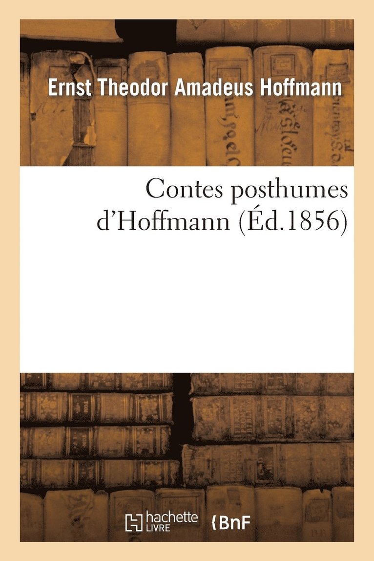 Ernst-Théodor-Amadeus Hoffmann - Contes Posthumes d'Hoffmann, Häftad