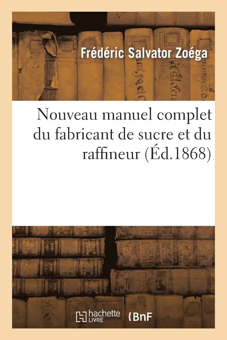 Frédéric Salvator Zoéga - Nouveau manuel complet du fabricant de sucre et du raffineur, Häftad. Tillgänglighet: Lägg i varukorg