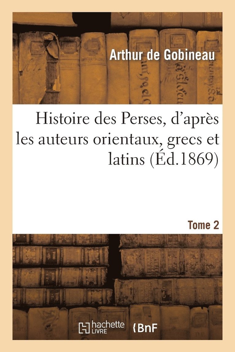 Arthur de Gobineau - Histoire des Perses, d'après les auteurs orientaux, grecs et latins.Tome 2, Häftad. Tillgänglighet: Lägg i varukorg